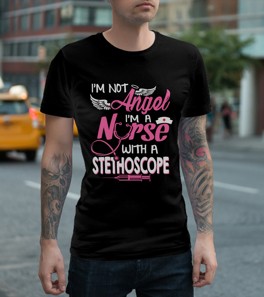 I'm Not Angel I'm A Nurse With A Stethoscope T-Shirt