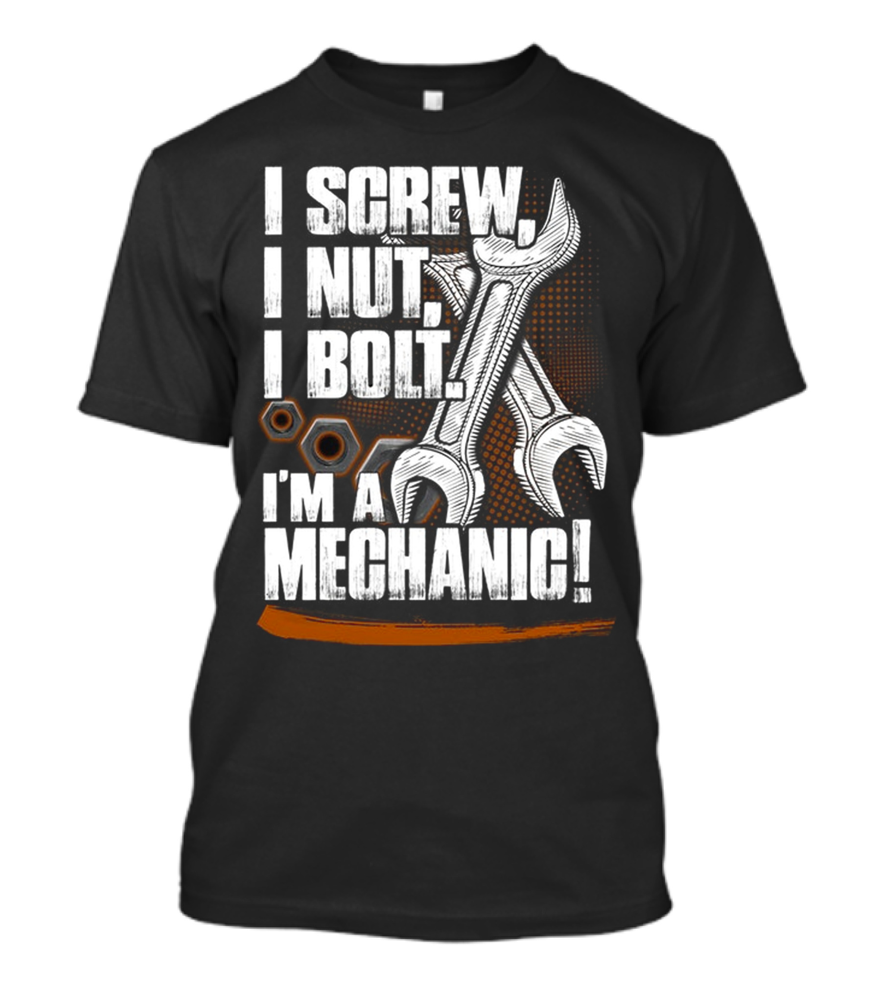 I Screw I Nut I Bolt I'm A Mechanic T-Shirt