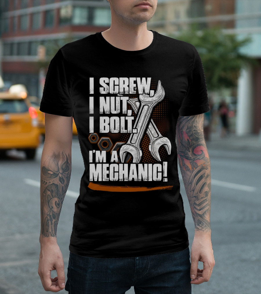 I Screw I Nut I Bolt I'm a Mechanic T-Shirt