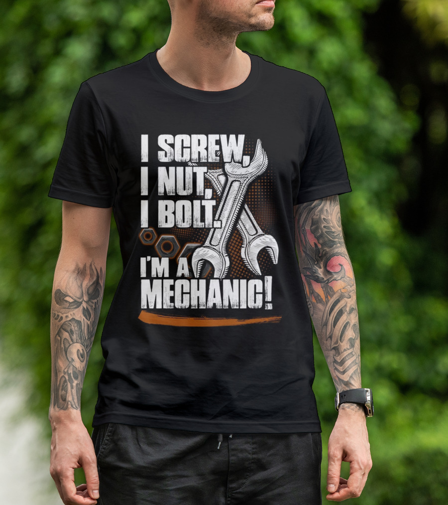 I Screw I Nut I Bolt I'm A Mechanic T-Shirt