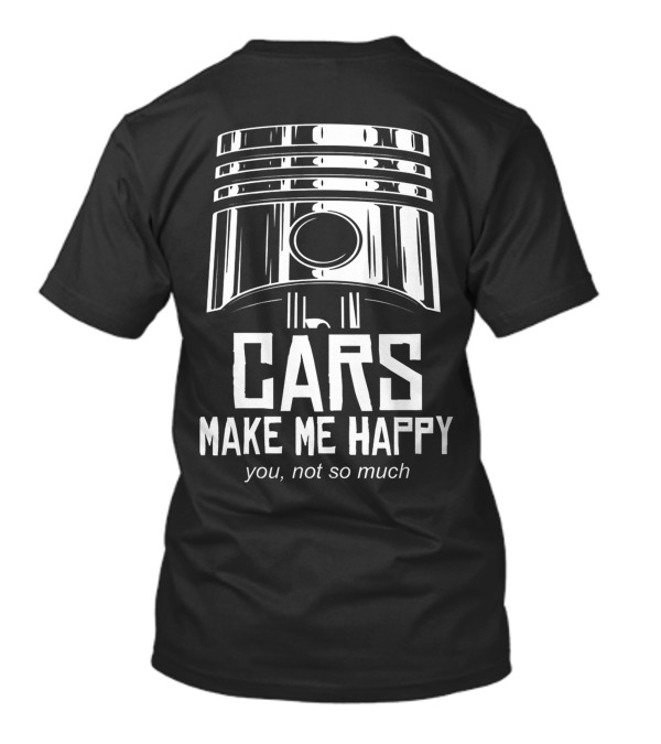 Cars Make Me Happy You Not So Much T-Shirt