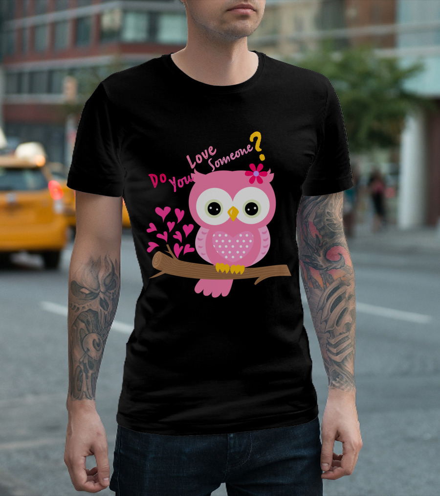 Do You Love Someone Pink Owl with Hearts and Flower T-Shirt
