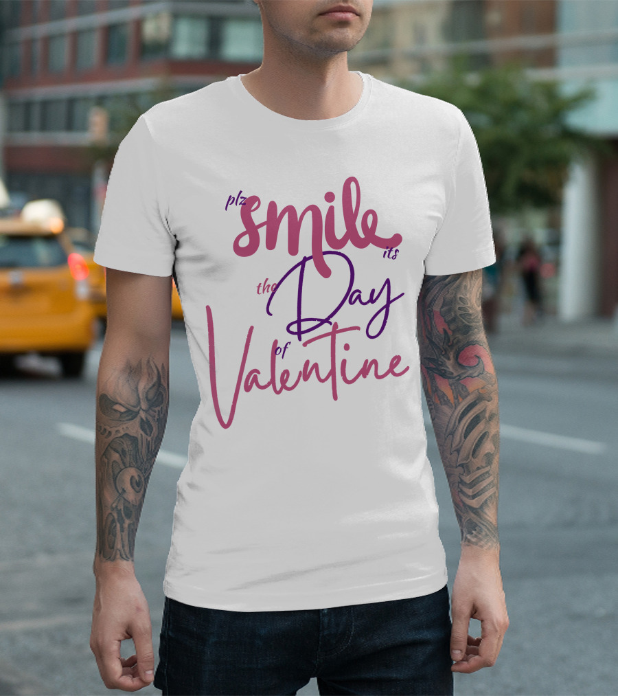 Plz Smile It's the Day of Valentine T-Shirt