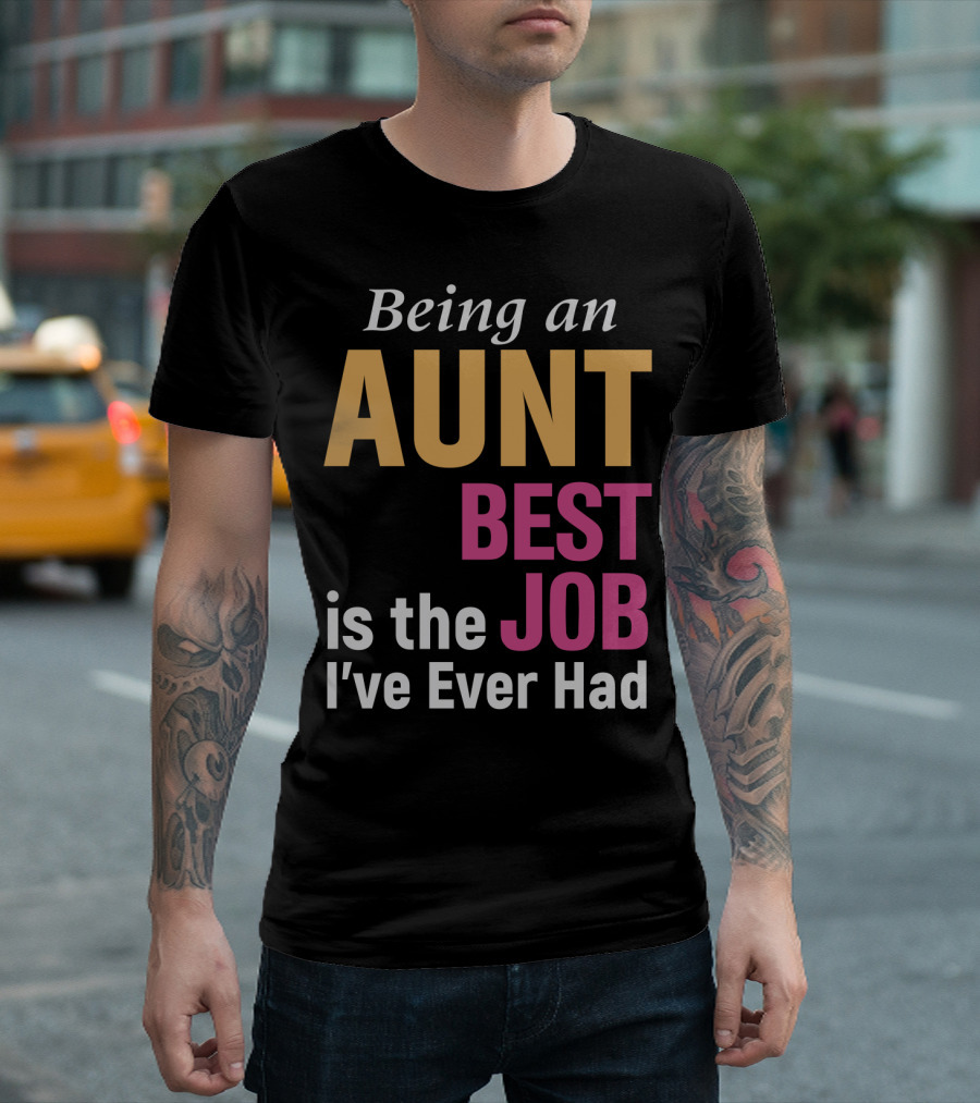 Being an Aunt Best Job I've Ever Had T-Shirt