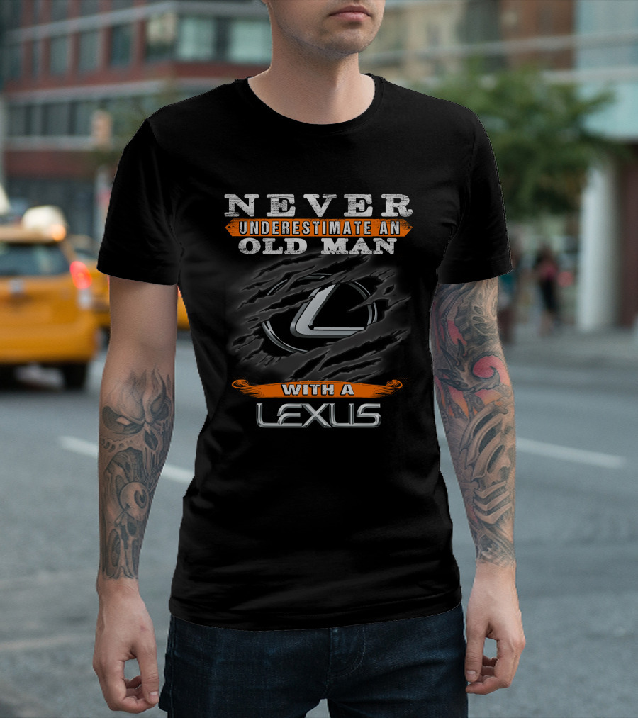 NEVER UNDERESTIMATE AN OLD MAN WITH A LEXUS T-Shirt