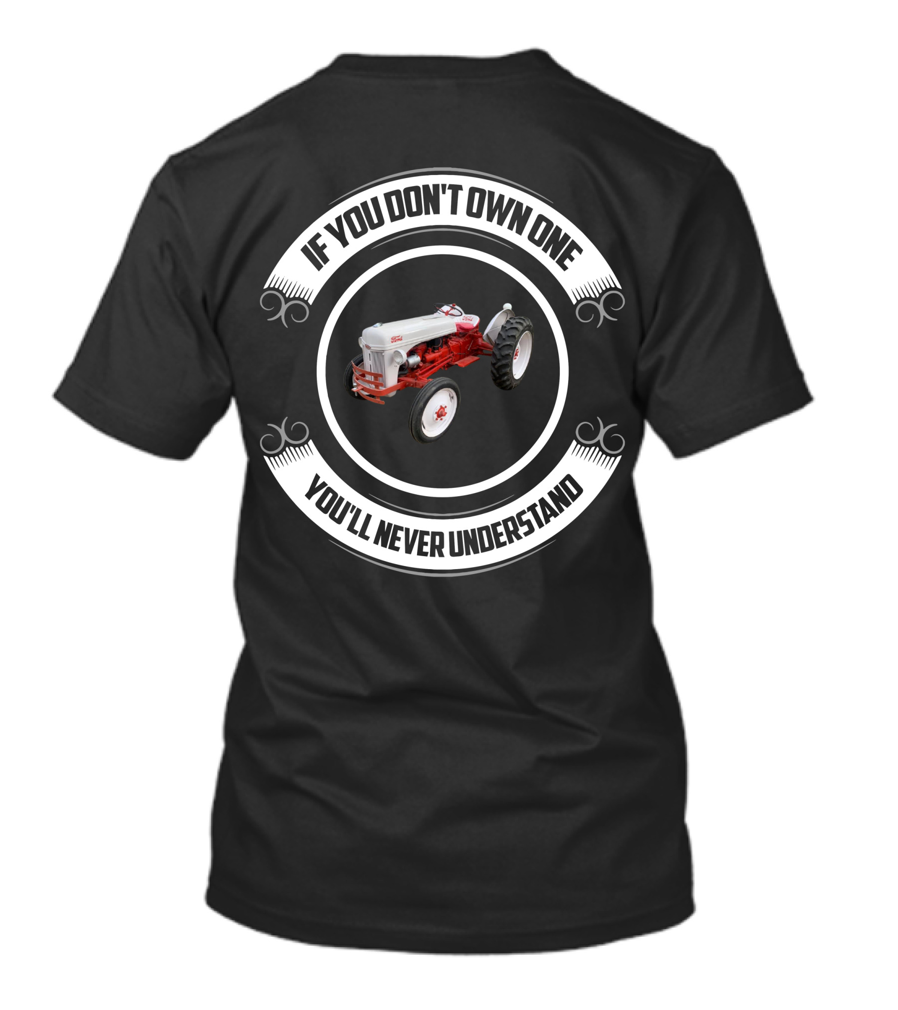 IF YOU DON'T OWN ONE YOU'LL NEVER UNDERSTAND FORD TRACTORS T-Shirt