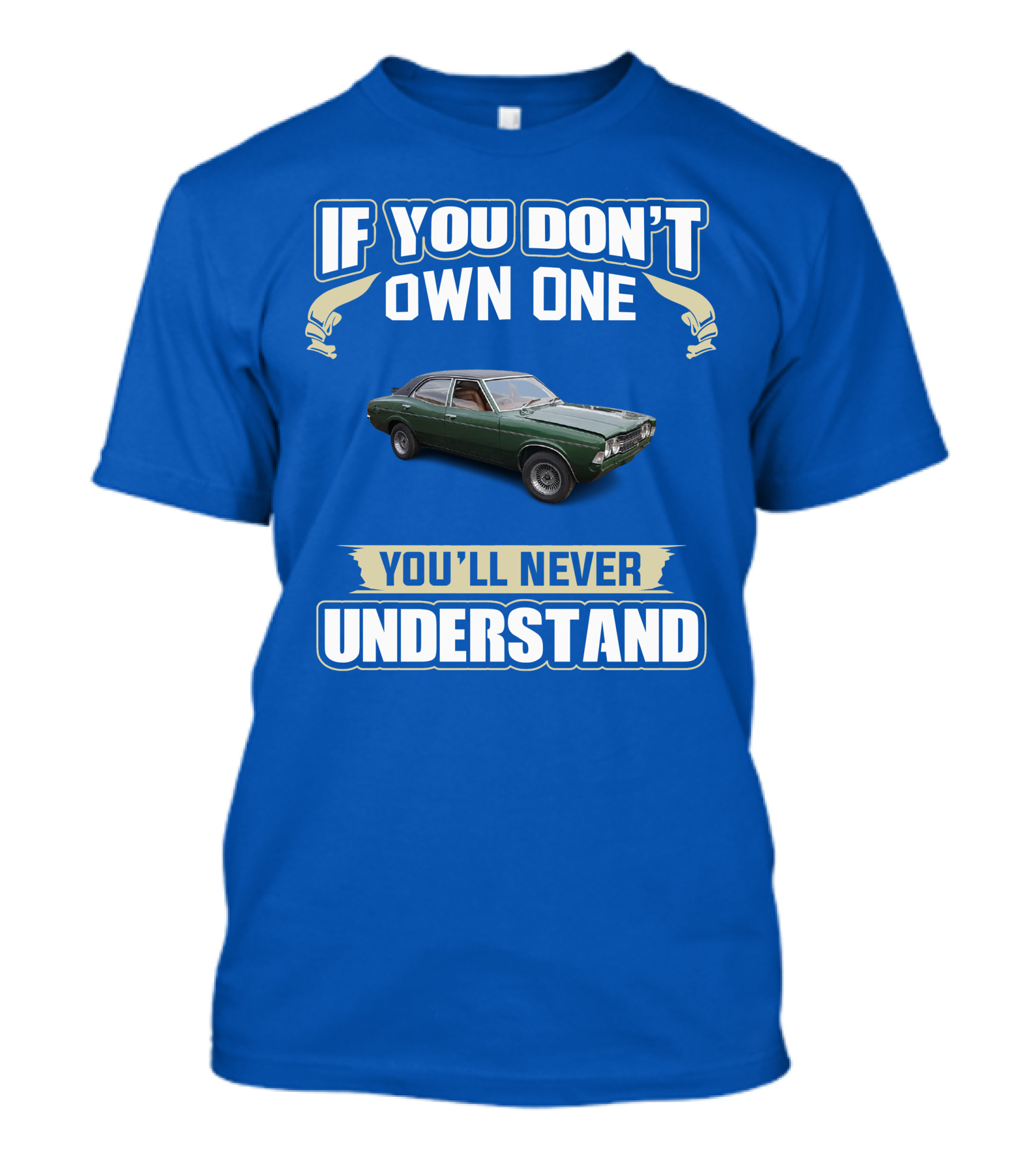 If You Don't Own One You'll Never Understand Mk3 Cortina T-Shirt