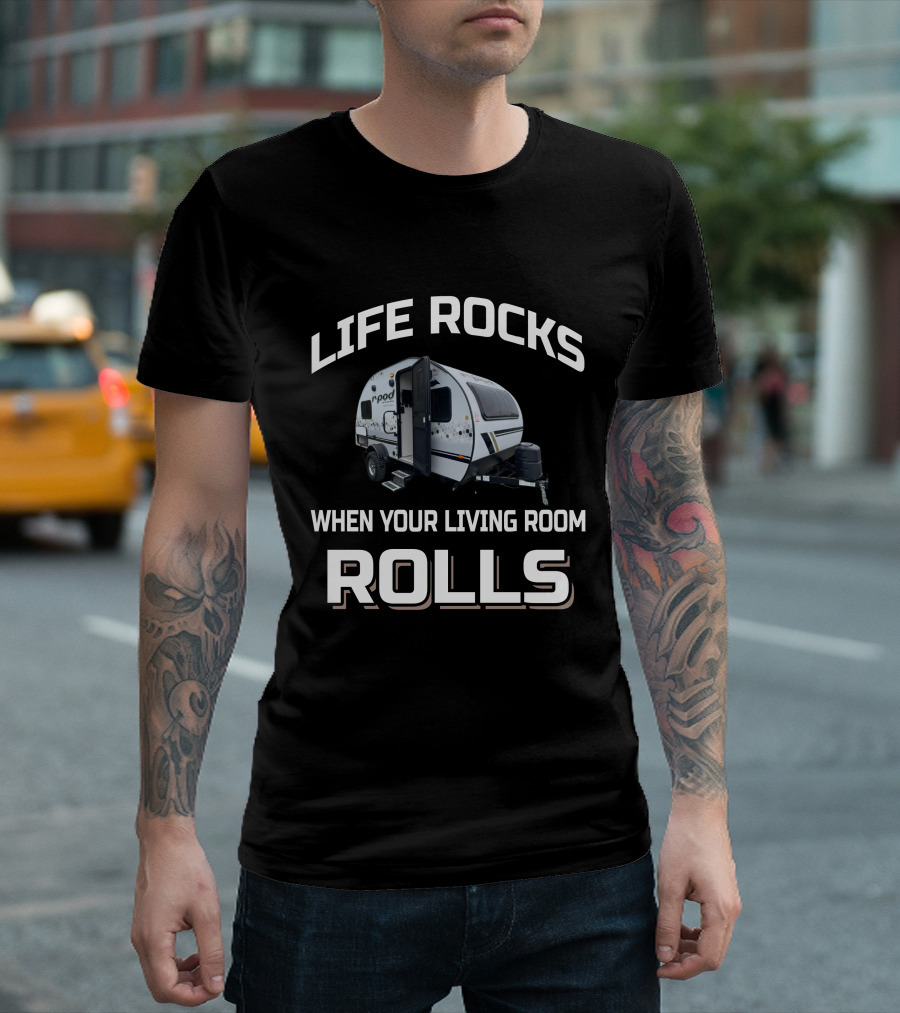 LIFE ROCKS WHEN YOUR LIVING ROOM ROLLS RPod 171 T-Shirt