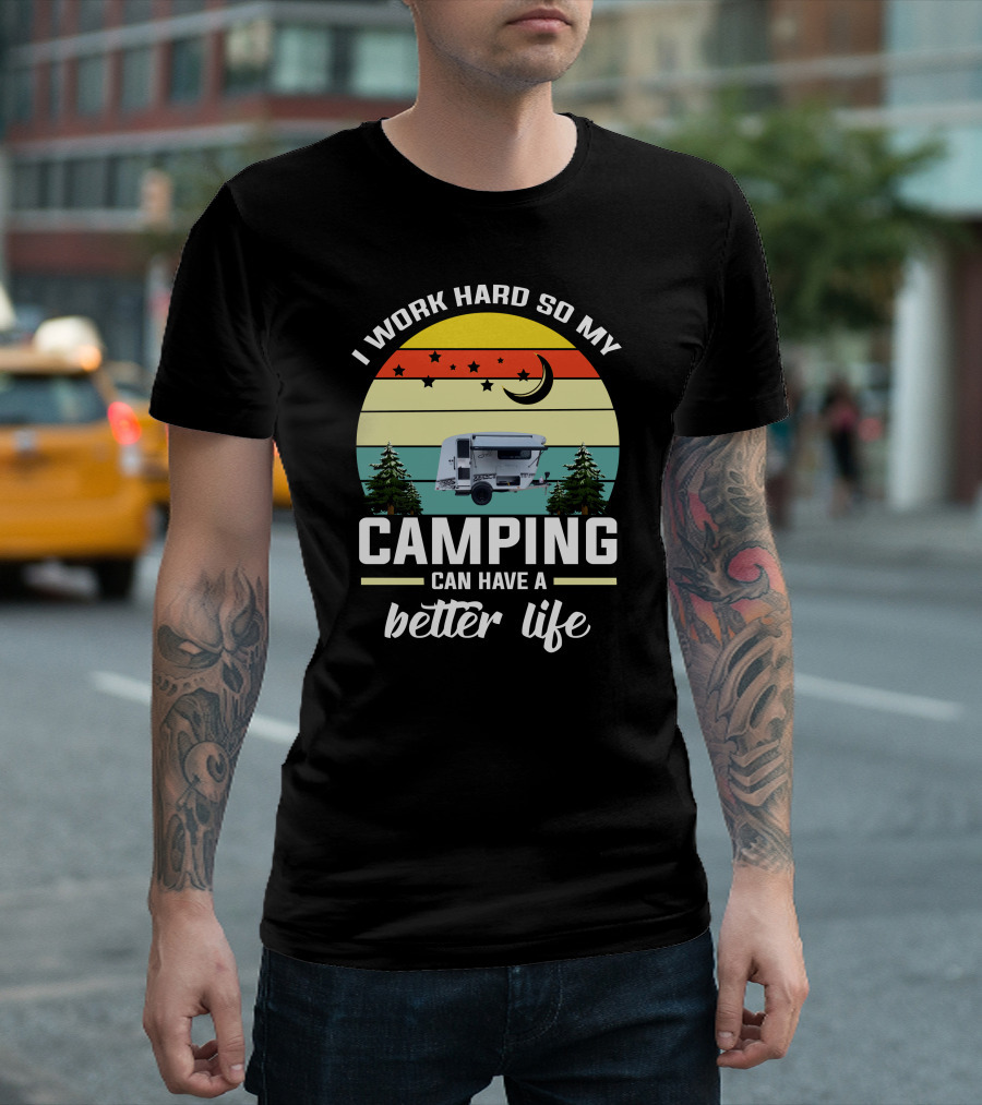 I Work Hard So My Camping Can Have a Better Life Retro Sunset Camper Trees T-Shirt