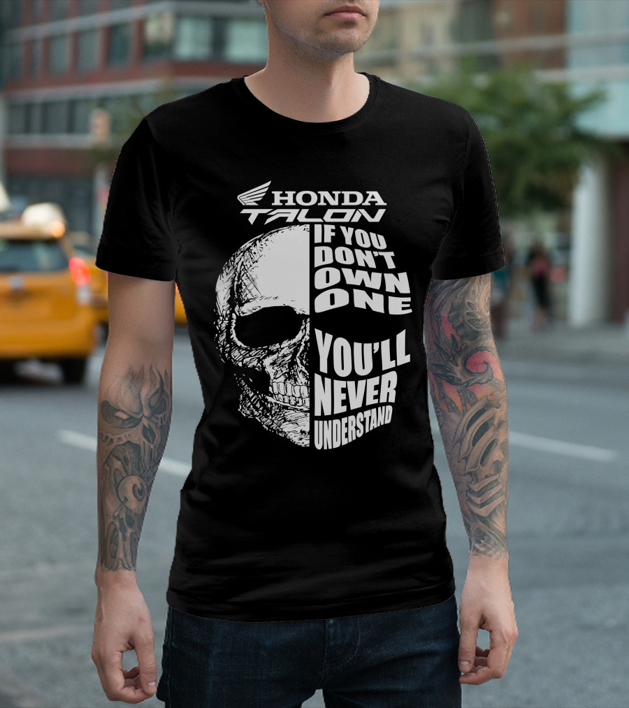Honda Talon If You Don't Own One You'll Never Understand Skull T-Shirt
