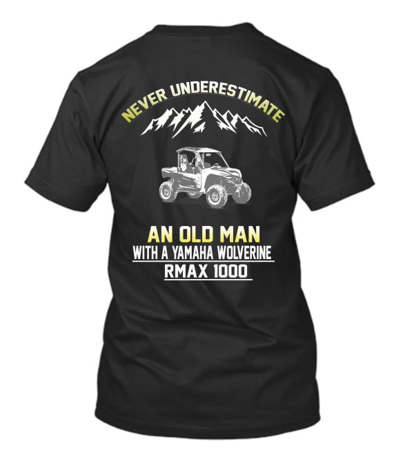 NEVER UNDERESTIMATE AN OLD MAN WITH A YAMAHA WOLVERINE RMAX 1000 T-Shirt