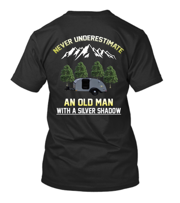 Never Underestimate An Old Man With A Silver Shadow Trailer Mountains Trees T-Shirt