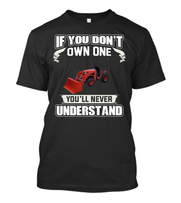 If You Don't Own One Kubota B Series You'll Never Understand T-Shirt