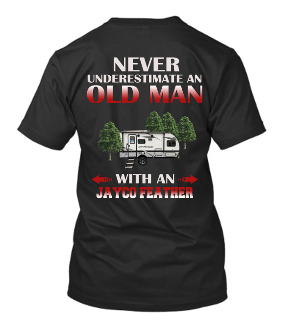 NEVER UNDERESTIMATE AN OLD MAN WITH AN JAYCO FEATHER T-Shirt