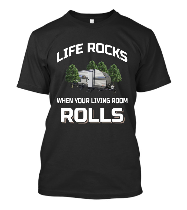 LIFE ROCKS WHEN YOUR LIVING ROOM ROLLS FOREST RIVER 178BHSK T-Shirt