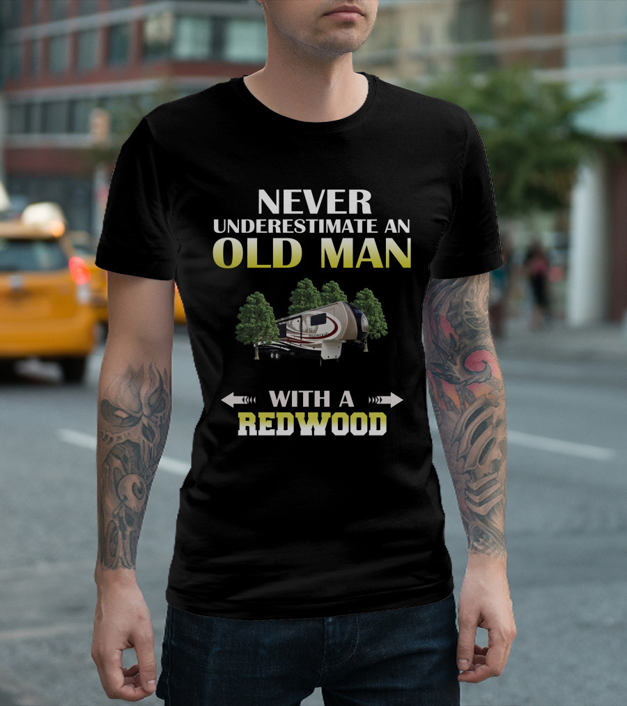 NEVER UNDERESTIMATE AN OLD MAN WITH A REDWOOD T-Shirt