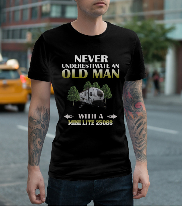 NEVER UNDERESTIMATE AN OLD MAN WITH A MINI LITE 2506S T-Shirt