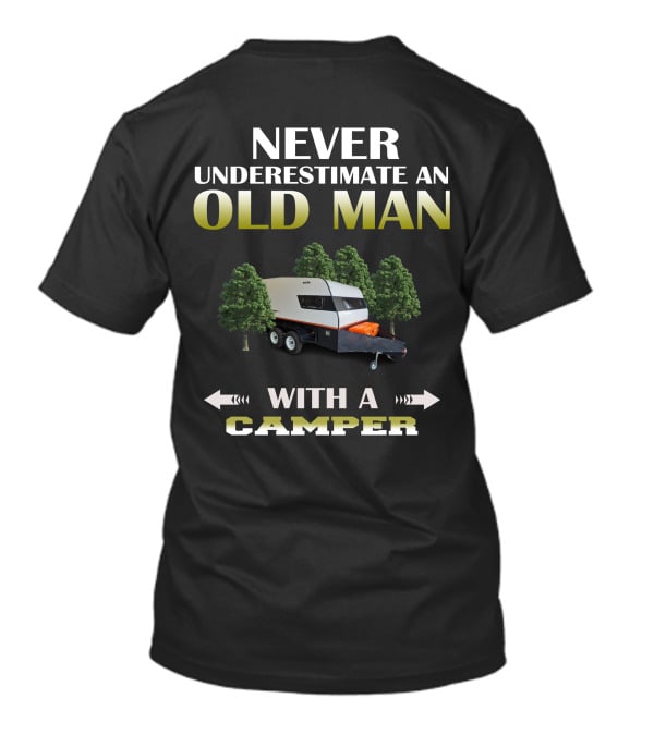 NEVER UNDERESTIMATE AN OLD MAN WITH A CAMPER T-Shirt