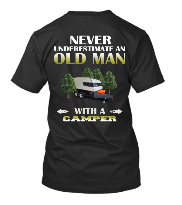 NEVER UNDERESTIMATE AN OLD MAN WITH A CAMPER T-Shirt