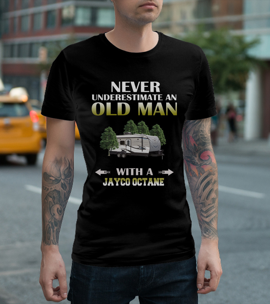 NEVER UNDERESTIMATE AN OLD MAN WITH A JAYCO OCTANE T-Shirt
