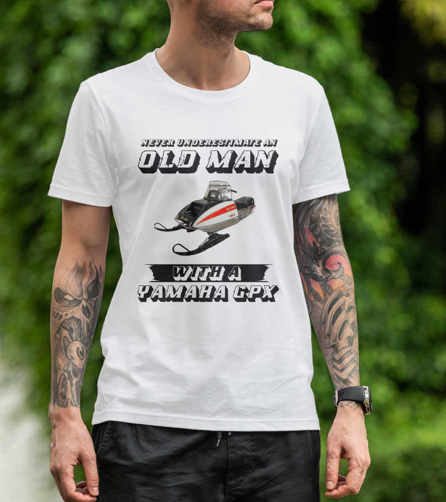 Never Underestimate An Old Man With A Yamaha GPX T-Shirt
