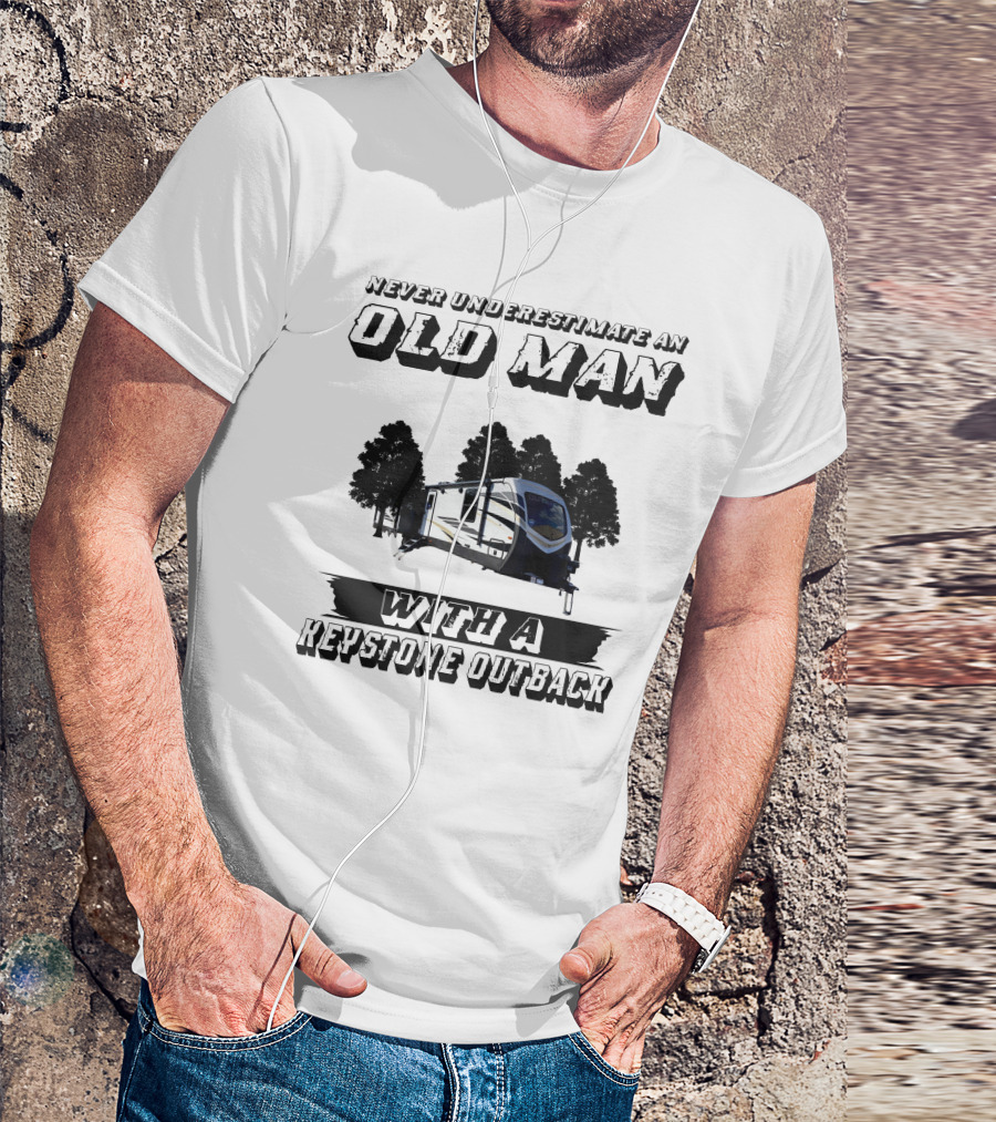 Never Underestimate An Old Man With A Keystone Outback T-Shirt