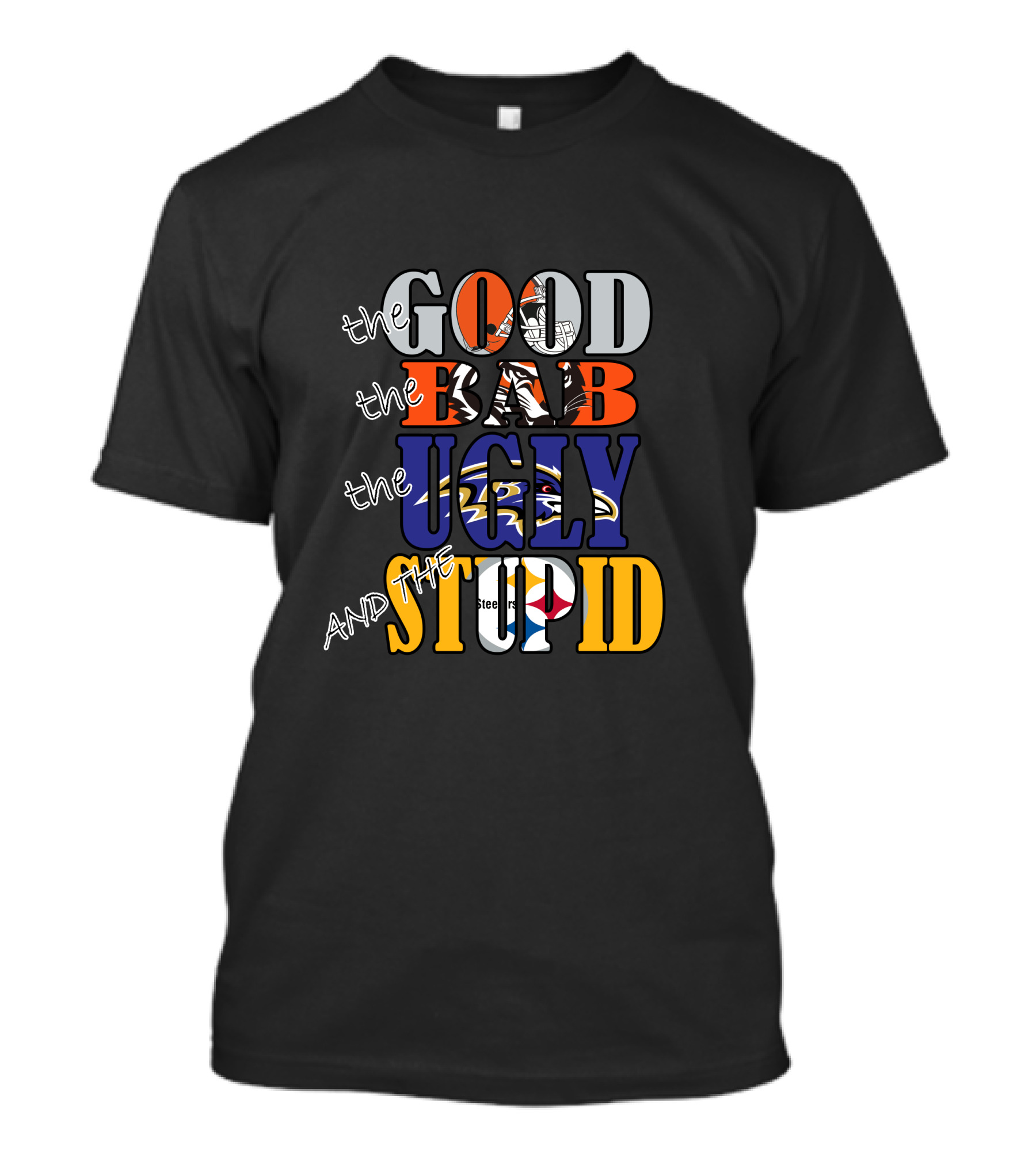 The Good Bad Ugly And The Stupid Cleveland Browns Baltimore Ravens Pittsburgh Steelers Nfl Rivalry T-Shirt