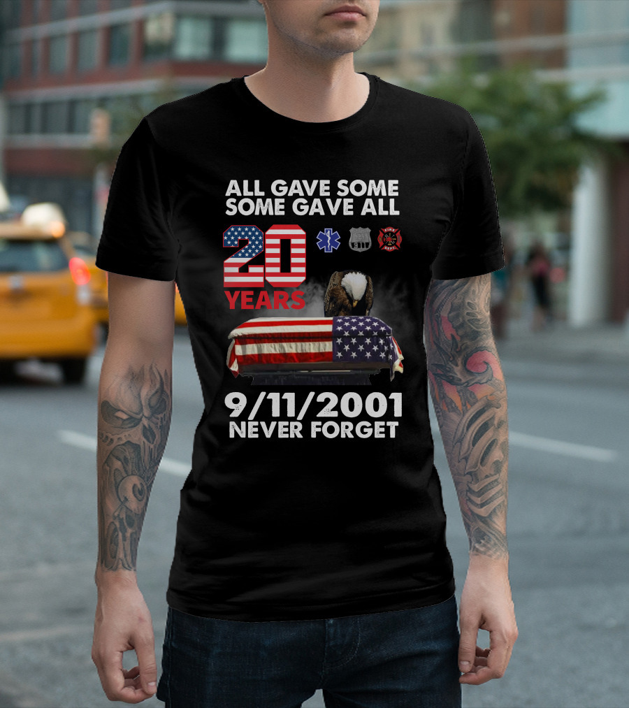 All Gave Some Some Gave All 20 Years 9 11 2001 Never Forget T-Shirt