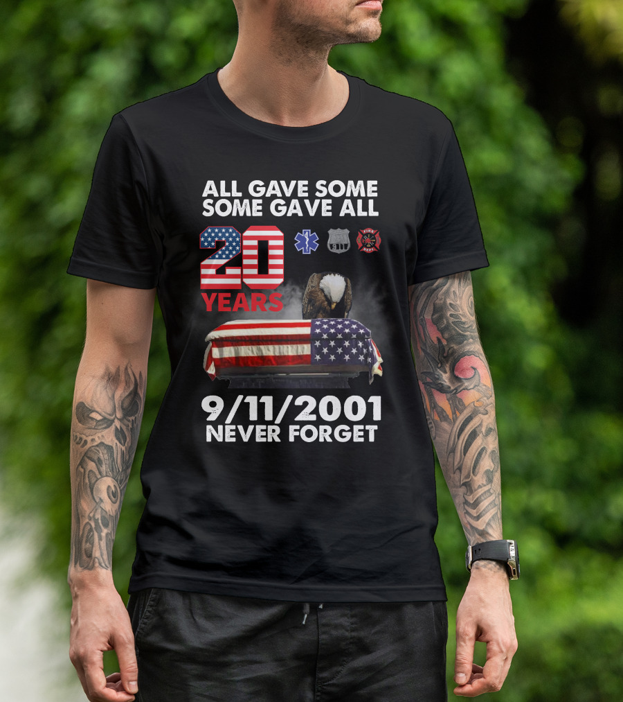All Gave Some Some Gave All 20 Years 9 11 2001 Never Forget T-Shirt