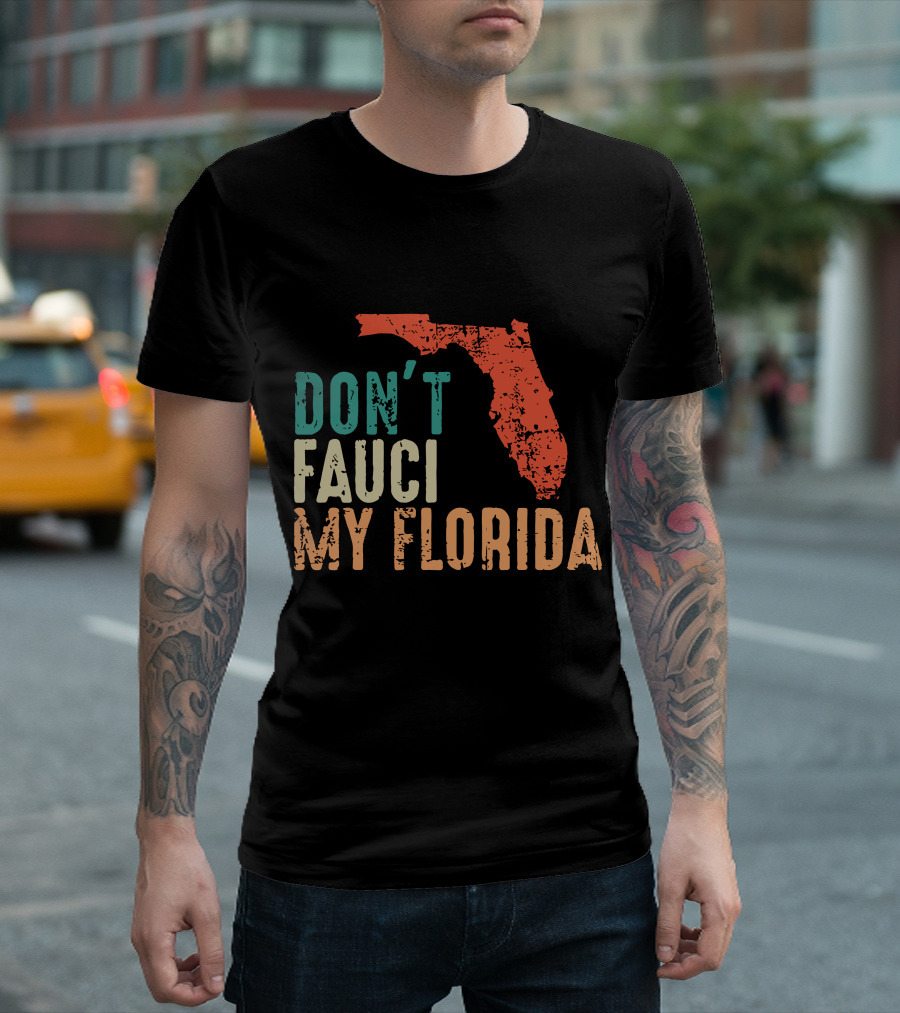 Don't Fauci My Florida With Ron Desantis Map Shape T-Shirt