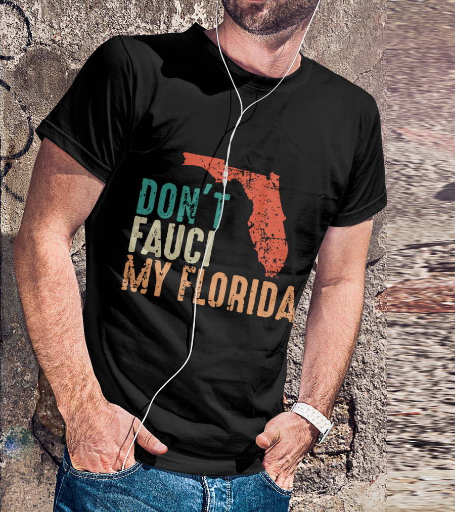 Don't Fauci My Florida With Ron Desantis Map Shape T-Shirt