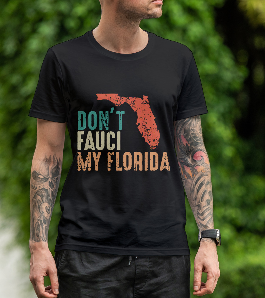 Don't Fauci My Florida With Ron Desantis Map Shape T-Shirt