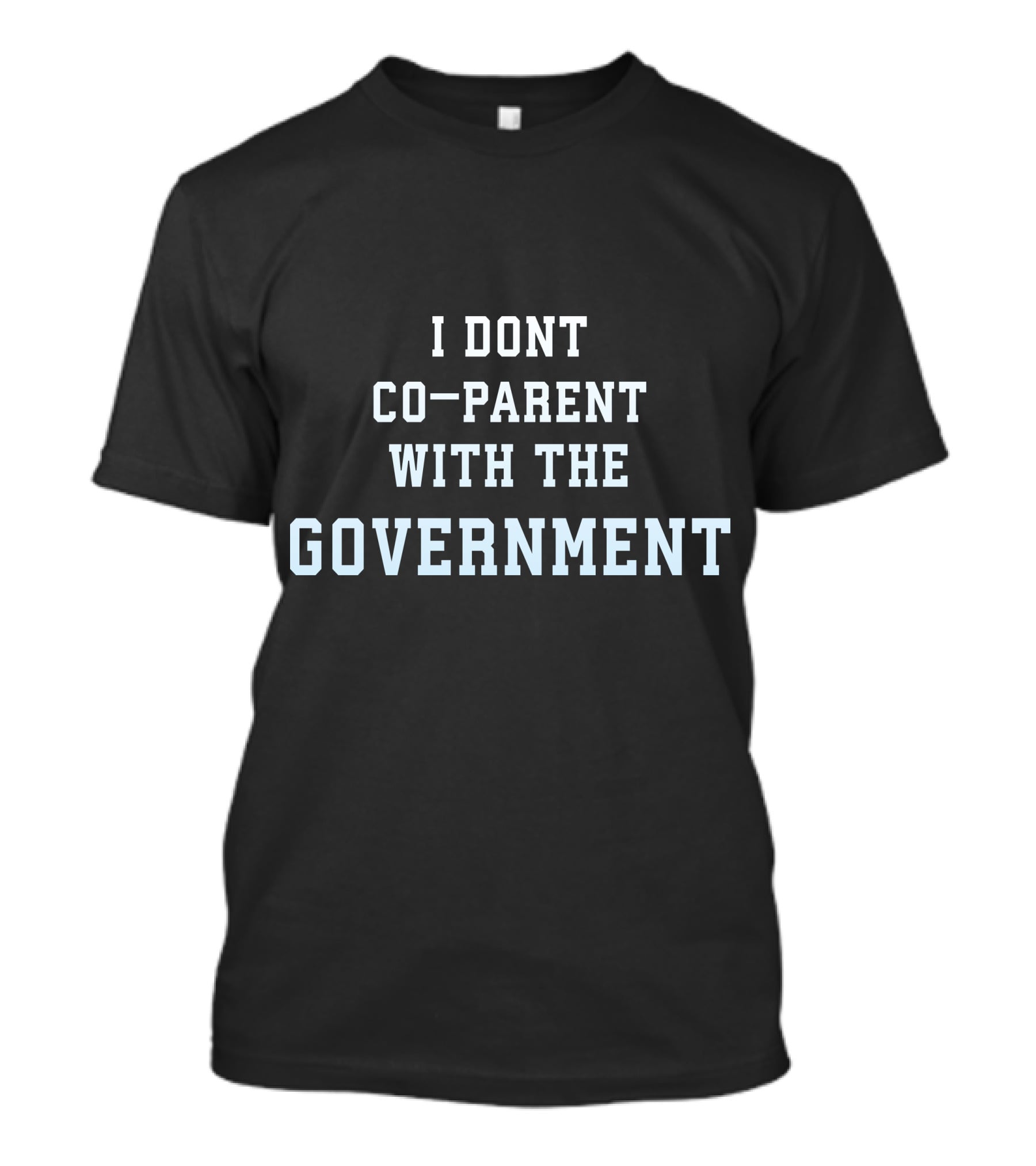 I Dont Co-Parent With The Government T-Shirt
