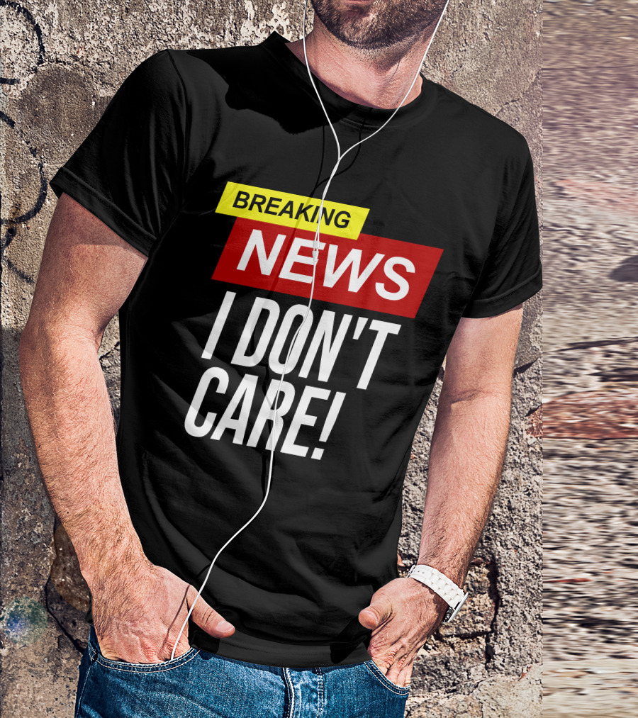 Breaking News I Don't Care Bold Red T-Shirt