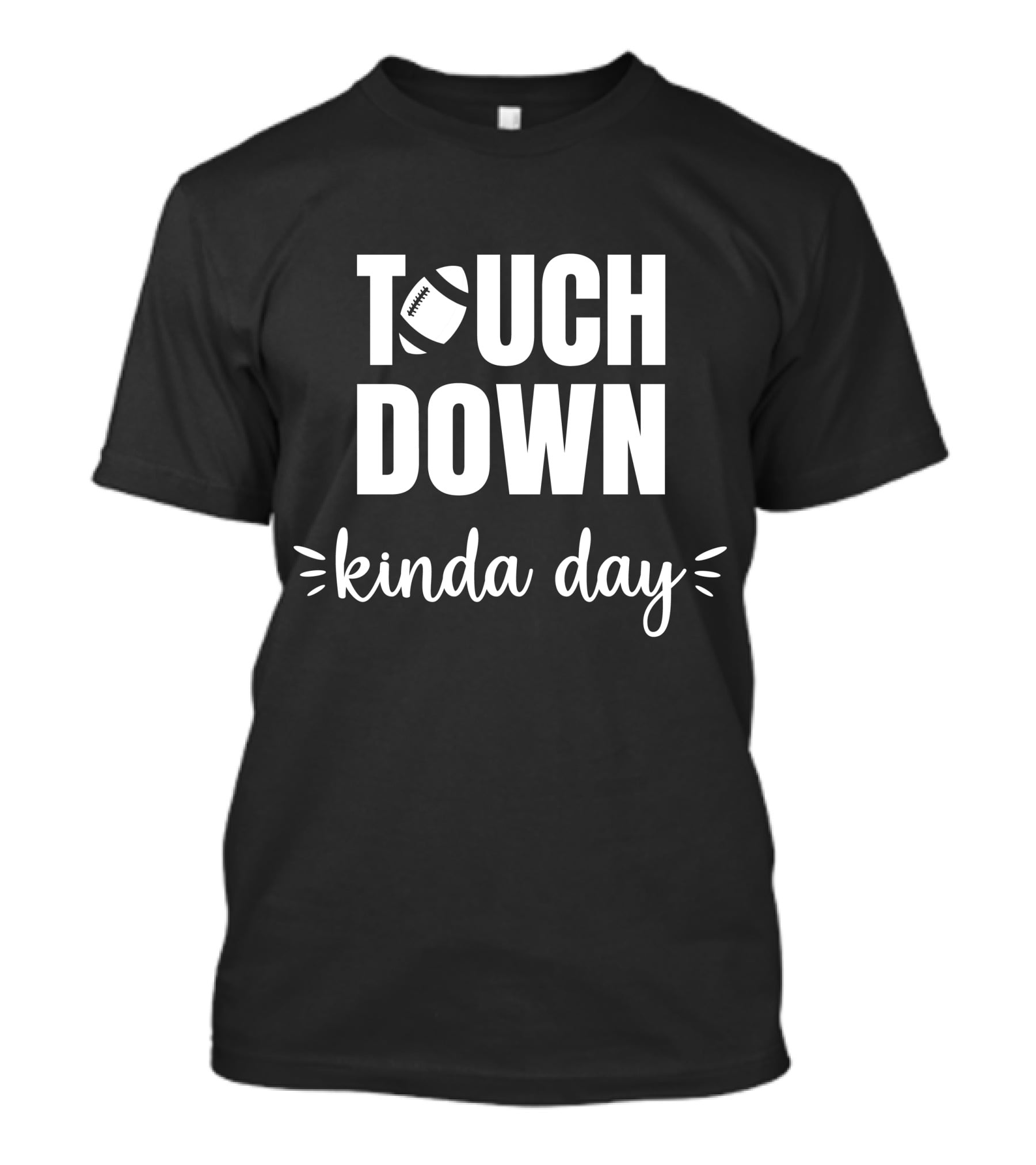 TOUCHDOWN KINDA DAY Football Enthusiast Mood T-Shirt