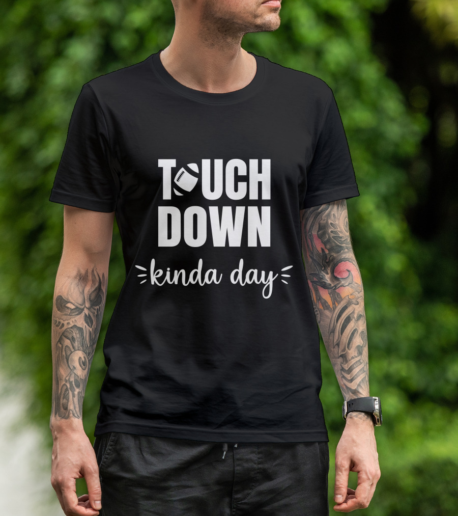TOUCHDOWN KINDA DAY Football Enthusiast Mood T-Shirt