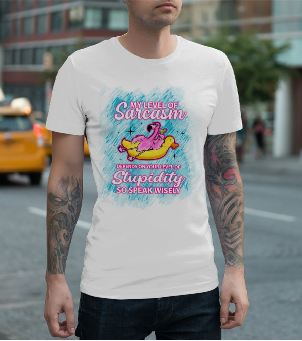 My Level Of Sarcasm Depends On Your Level Of Stupidity So Speak Wisely Flamingo On Banana Float T-Shirt