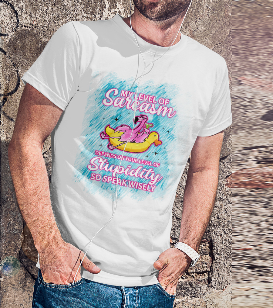 My Level Of Sarcasm Depends On Your Level Of Stupidity So Speak Wisely Flamingo On Banana Float T-Shirt
