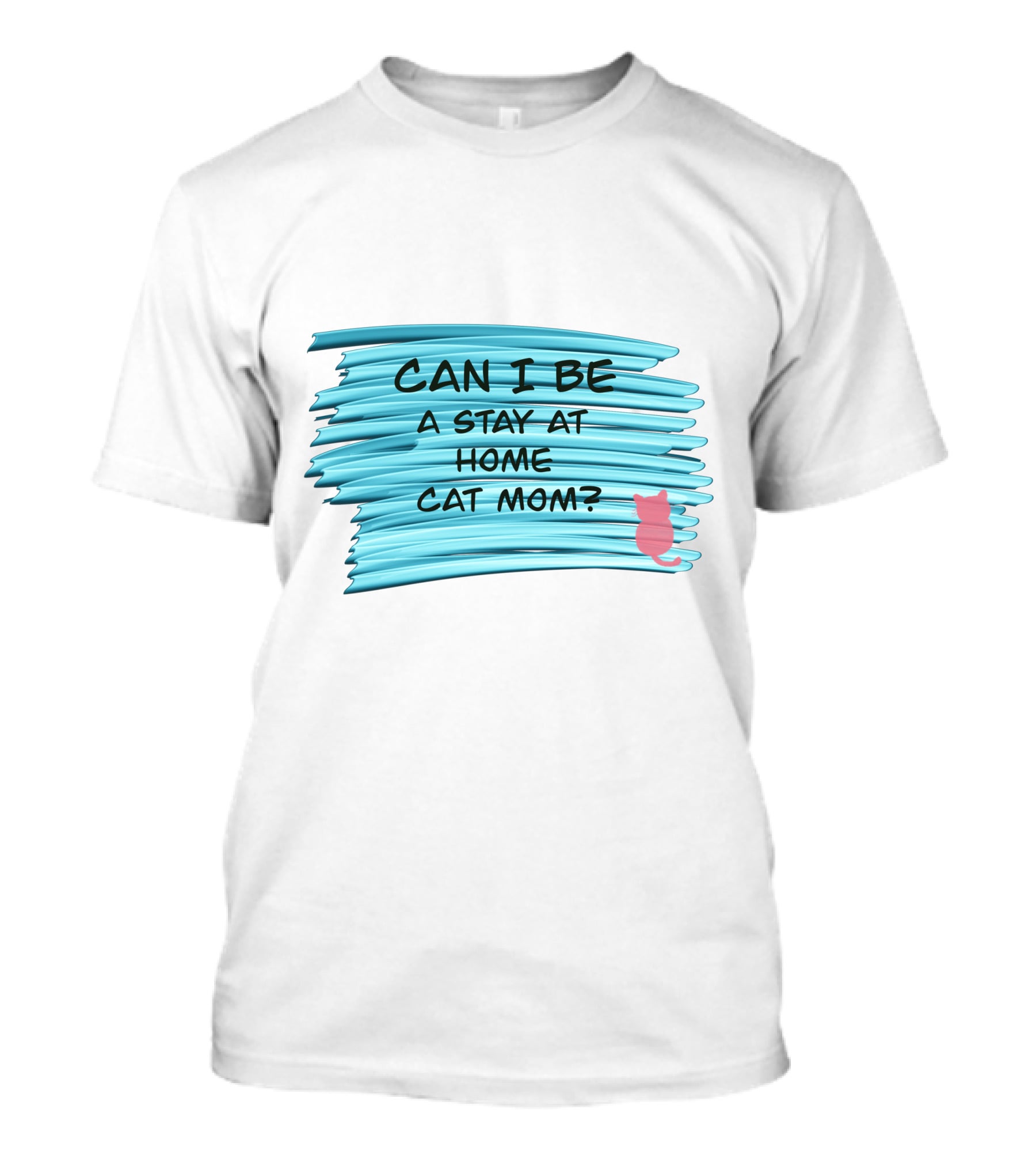 Can I Be A Stay At Home Cat Mom Pink Cat Blue Background T-Shirt