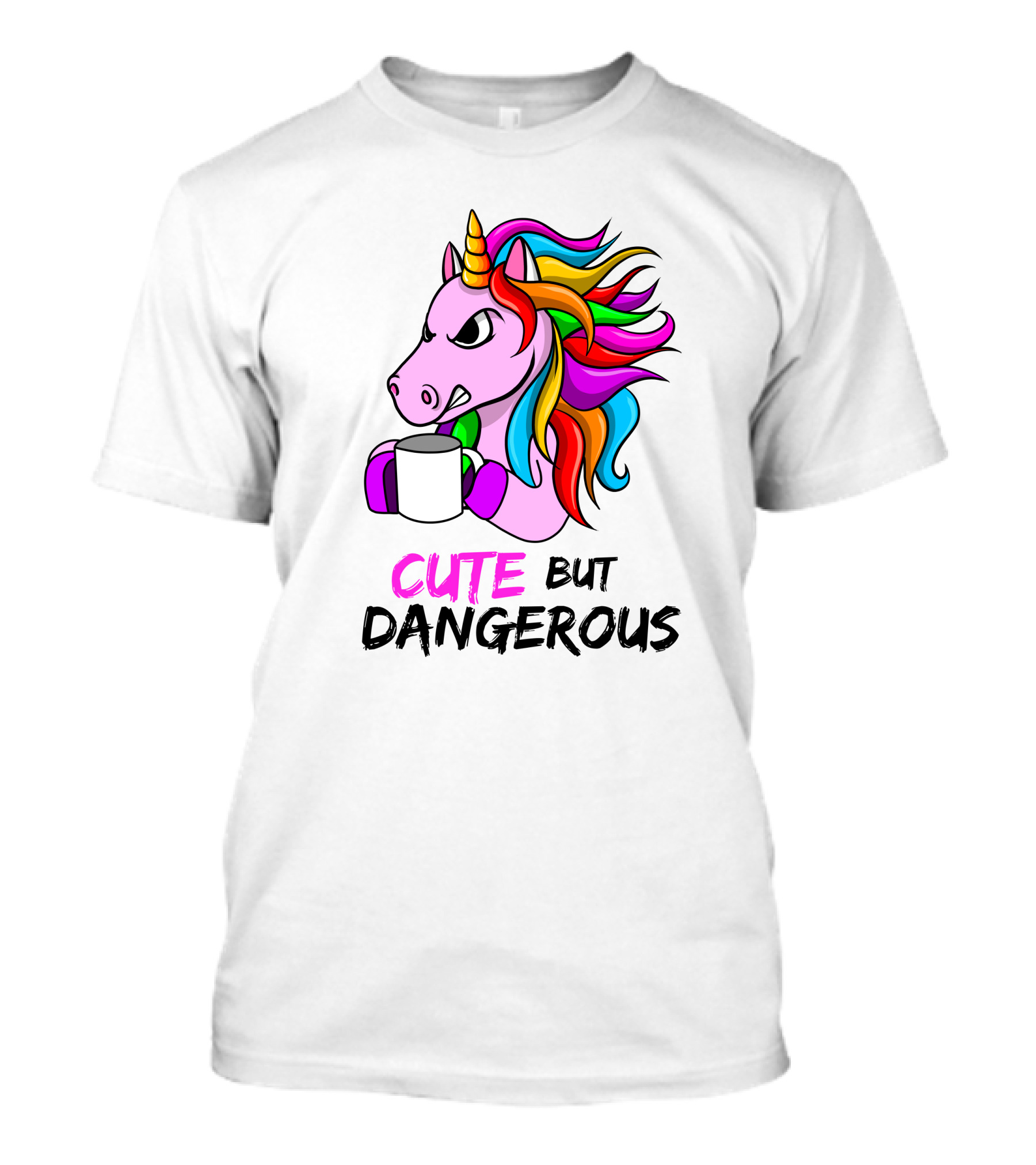 Cute But Dangerous Pink Unicorn With Rainbow Mane And Coffee Mug T-Shirt