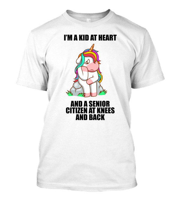 I'M A KID AT HEART AND A SENIOR CITIZEN AT KNEES AND BACK UNICORN T-Shirt