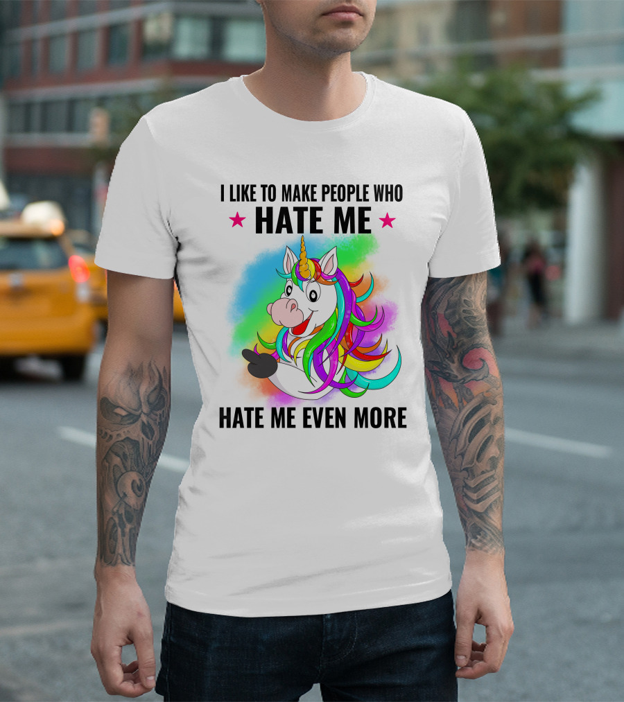 I LIKE TO MAKE PEOPLE WHO HATE ME HATE ME EVEN MORE Unicorn Rainbow Star T-Shirt