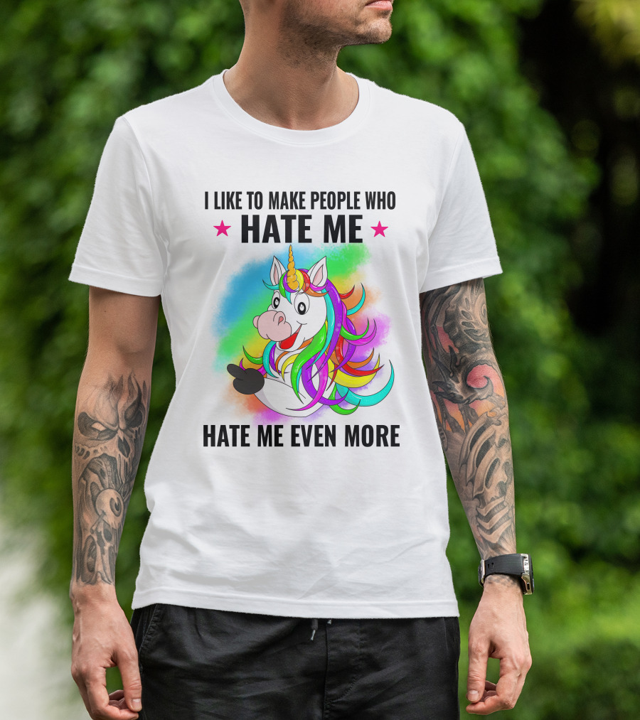I LIKE TO MAKE PEOPLE WHO HATE ME HATE ME EVEN MORE Unicorn Rainbow Star T-Shirt