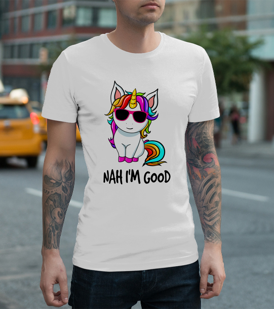 Nah I'm Good Unicorn with Sunglasses and Rainbow Mane T-Shirt