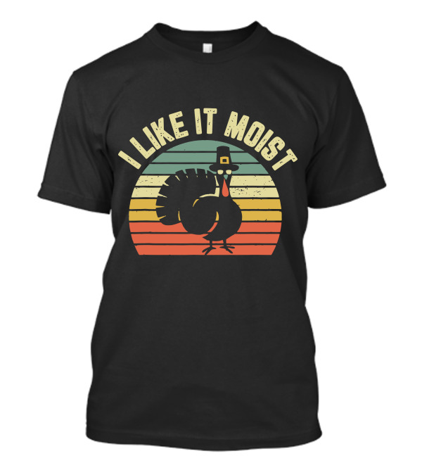 Thanksgiving Turkey I Like It Moist Retro T-Shirt