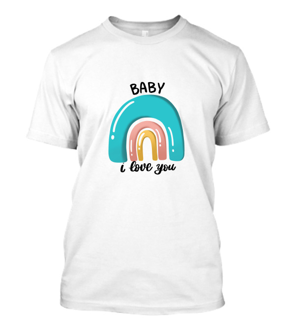 Baby I Love You Rainbow Welcome T-Shirt