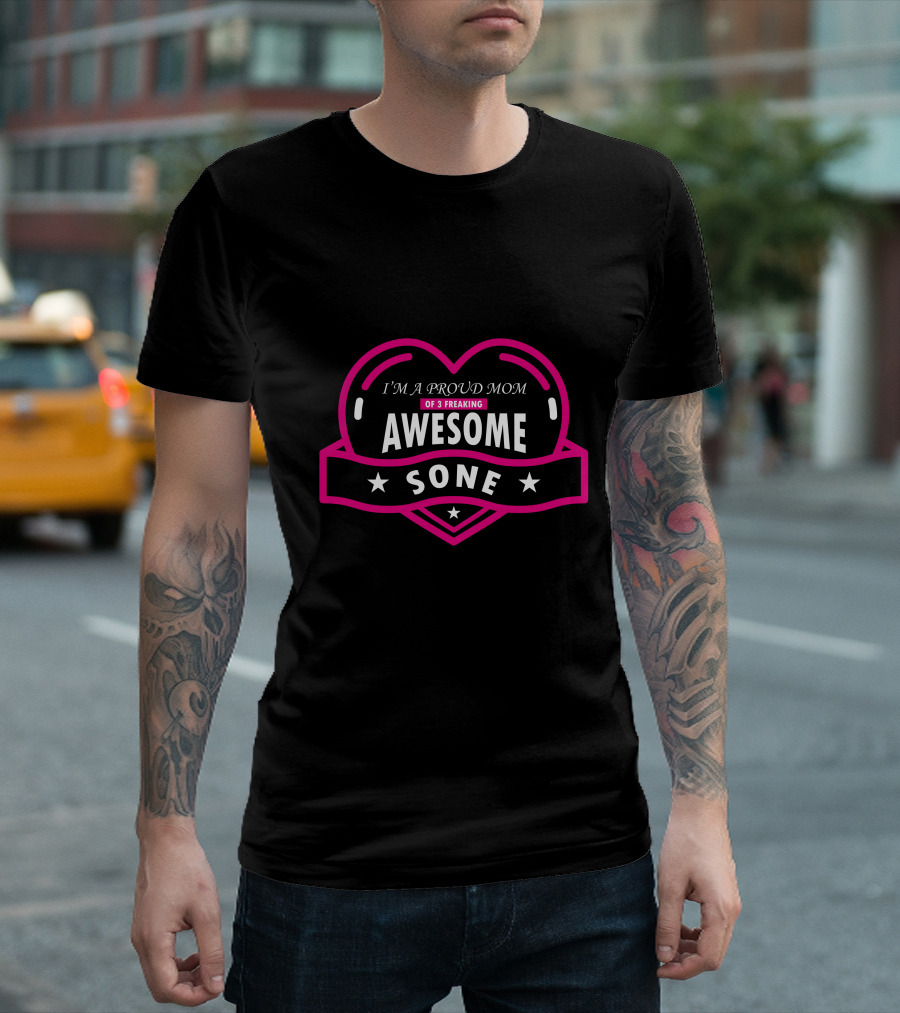 I'm A Proud Mom Of 3 Freaking Awesome Sone T-Shirt