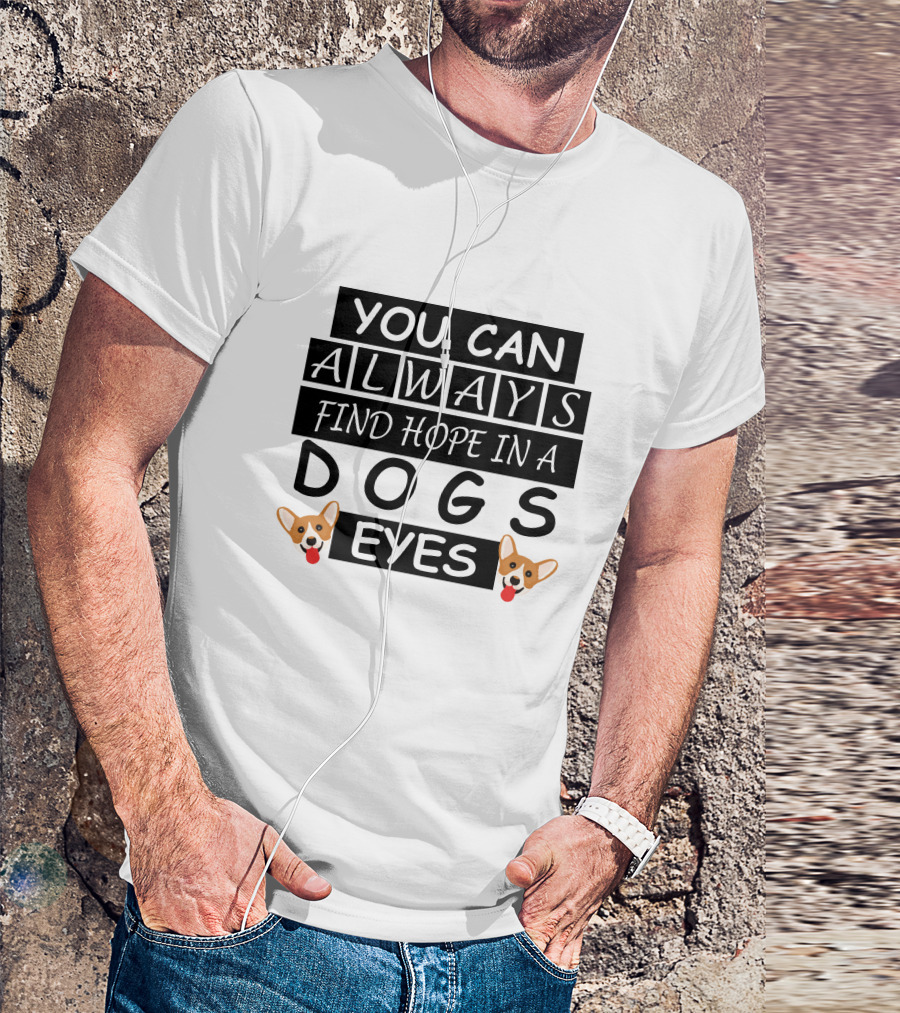 You Can Always Find Hope In A Dogs Eyes Corgi T-Shirt