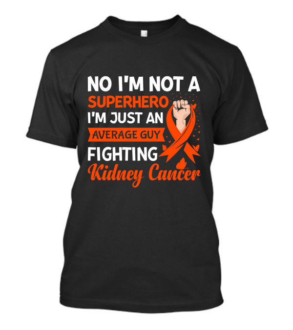 No I'm Not A Superhero I'm Just An Average Guy Fighting Kidney Cancer T-Shirt