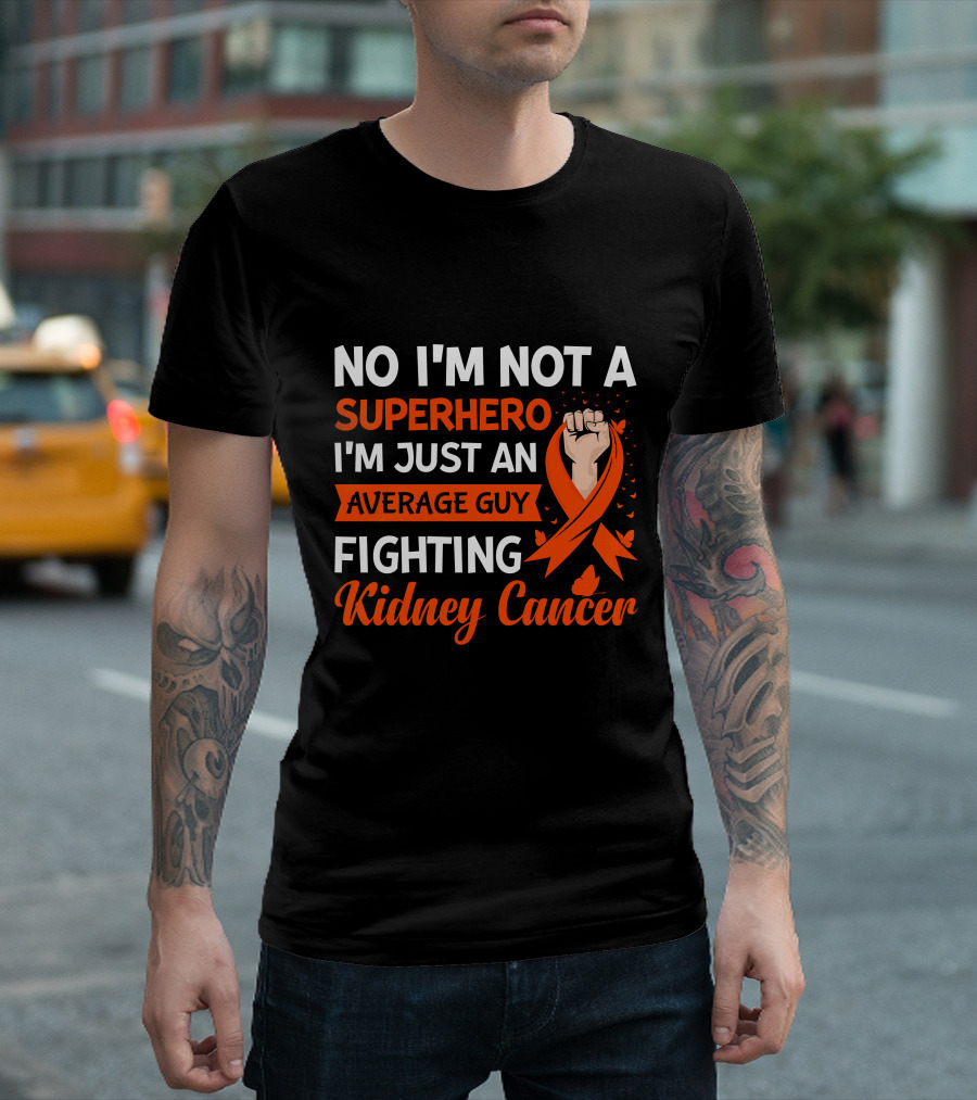 No I'm Not A Superhero I'm Just An Average Guy Fighting Kidney Cancer T-Shirt